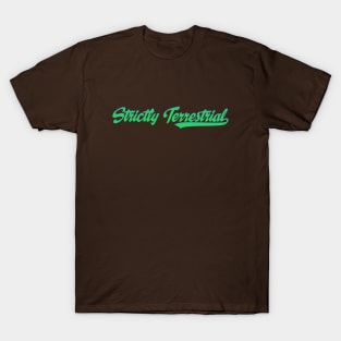 Strictly Terrestrial T-Shirt